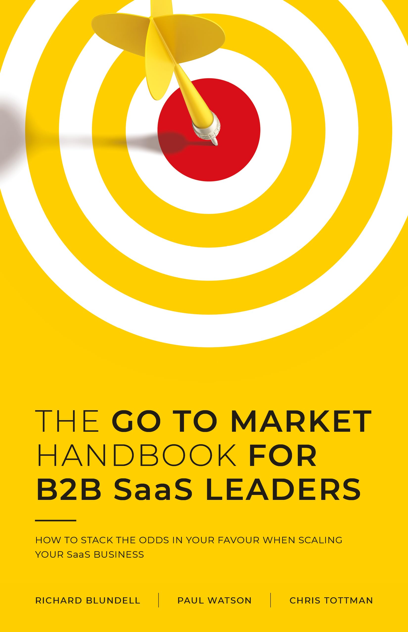 The Go to Market Handbook for B2B SaaS Leaders: How to Stack the Odds in Your Favour When Scaling Your Software Business (Kindle Edition)
