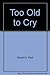 Too Old to Cry by Paul Hemphill (1981-01-21)