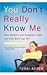 You Don't Really Know Me