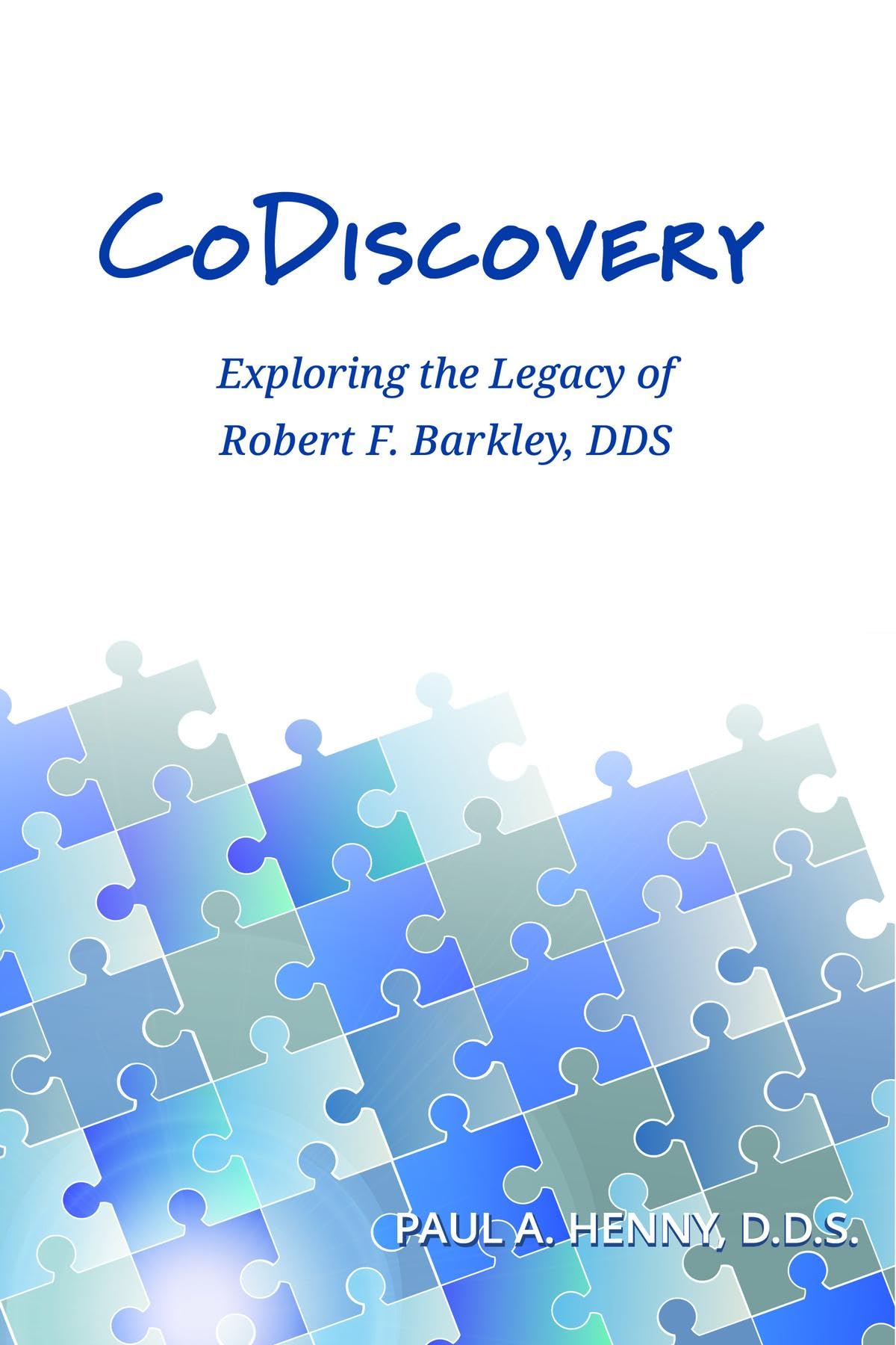 CoDiscovery: Exploring the Legacy of Robert F. Barkley, DDS (Kindle Edition)