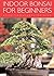 Indoor Bonsai for Beginners...