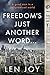 Freedom's Just Another Word...