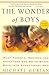 The Wonder of Boys: What Parents, Mentors and Educators Can Do to Shape Boys into Exceptional Men