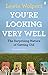 You're Looking Very Well: The Surprising Nature of Getting Old by Lewis Wolpert (2012-04-01)