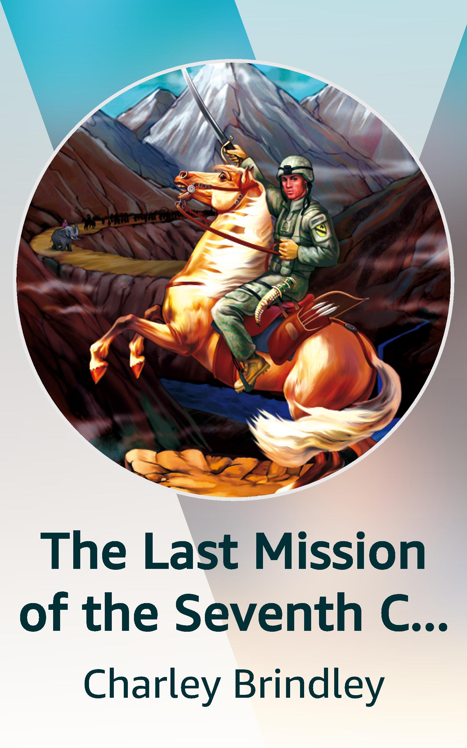 The Last Mission of the Seventh Cavalry (Kindle Edition)