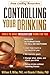 Controlling Your Drinking: Tools to Make Moderation Work for You by William R. Miller Phd (Nov 13 2004)