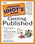 The Complete Idiot's Guide to Getting Published