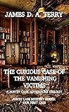The Curious Case of the Vanishing Victims: A Justin Case Adventure Trilogy (Justin Case Mystery Series Book 1) The Curious Case of the Vanishing Victims: A Justin Case Adventure Trilogy (Justin Case Mystery Series Book 1)