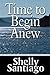 Time to Begin Anew by Shelly Santiago (2010-03-12)
