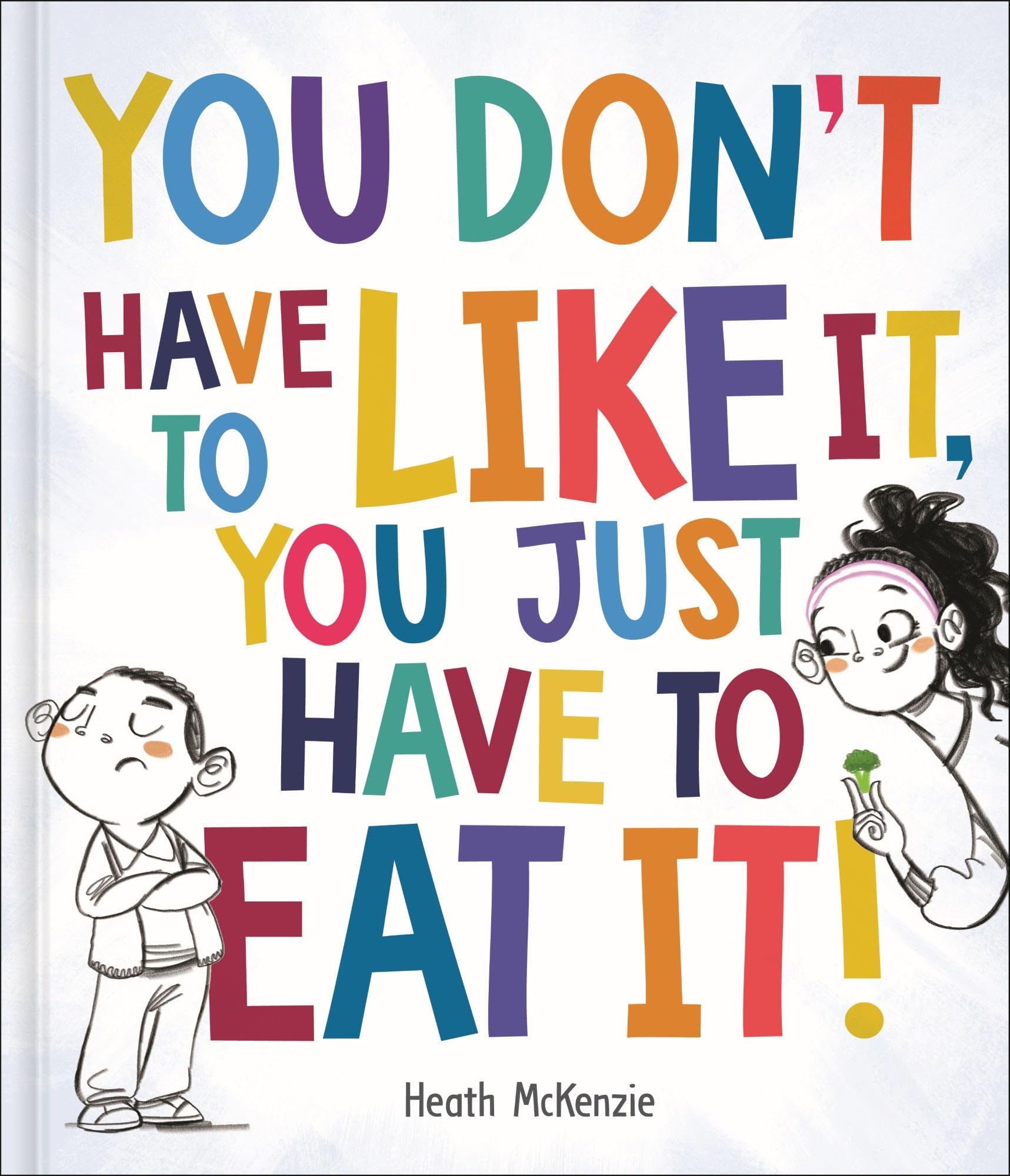 You don't have to like it, you just have to eat it! (Hardcover)