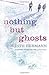 [Nothing But Ghosts] [By: Hermann, Judith] [July, 2005]