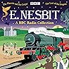 E. Nesbit: A BBC Radio Collection E. Nesbit: A BBC Radio Collection