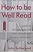 How to Be Well Read: A Guide to 500 Great Novels and a Handful of Literary Curiosities by John Sutherland (2015-09-15)