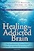 [Healing the Addicted Brain: The Revolutionary, Science-Based Alcoholism and Addiction Recovery Program] [By: Urschel, Harold] [April, 2009]