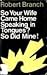 So your wife came home speaking in tongues?: So did mine!