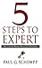 5 Steps to Expert: How to Go From Business Novice to Elite Performer by Dr. Paul G. Schempp (2012-01-10)