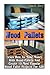 Wood Pallets: Learn How To Make Money With Wood Pallets And Create 10 Most Popular Wood Pallet Projects For Sale: (Wood Pallet, DIY projects, DIY ... DIY projects for your home and everyday life) by Pamela Hardy (2016-01-13)