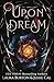 Upon a Dream: A Sleeping Beauty Retelling (Fairy Tales Reimagined)