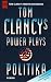 Tom Clancy's Power Plays Politika. by Tom Clancy by Tom Clancy Tom Clancy's Power Plays Politika. by Tom Clancy by Tom Clancy