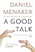 A Good Talk: The Story and Skill of Conversation by Menaker, Daniel(January 13, 2011) Paperback