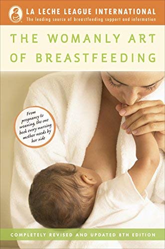 The Womanly Art of Breastfeeding 8 Rev Upd Edition by Diane Wiessinger, Diana West, Teresa Pitman published by Ballantine Books (2010) Paperback