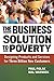 The Business Solution to Poverty: Designing Products and Services for Three Billion New Customers