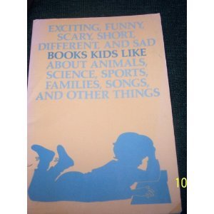 Exciting, Funny, Scary, Short, Different, and Sad Books Kids Like About Animals, Science, Sports, Families, Songs, and Other Things (Paperback)