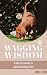 Wagging Wisdom: A Quick Gui...