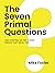 The Seven Primal Questions:...