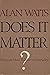 Does It Matter? Essays on Man's Relationship to Materiality