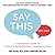 Say This, Not That: A Foolproof Guide to Effective Interpersonal Communication by Carl Alasko (1-Jan-2014) Paperback