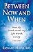 Between Now and When: How My Death Made My Life Worth Living by Richard House. MD (2015-05-18)
