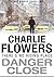 Danger Close by Flowers, Charlie (2013) Paperback