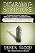 Disarming Scripture: Cherry-Picking Liberals, Violence-Loving Conservatives, and Why We All Need to Learn to Read the Bible Like Jesus Did by Derek Flood (4-Oct-2014) Paperback