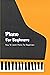 Piano For Beginners: How To Learn Piano For Beginners: Basic Knowledge Of Piano