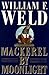 Mackerel by Moonlight by William F. Weld (1998-09-10)