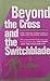Beyond the cross and the switchblade by David R Wilkerson (1974-08-02)