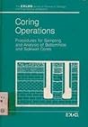 Coring operations: Procedures for sampling and analysis of bottomhole and sidewall cores (The EXLOG series of petroleum, geology, and engineering handbooks)