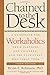 Chained to the Desk (Third Edition): A Guidebook for Workaholics, Their Partners and Children, and the Clinicians Who Treat Them by Bryan E. Robinson(2014-02-21)