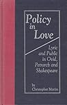 Policy in Love: Lyric and Public in Ovid, Petrarch and Shakespeare (Medieval & Renaissance Literary Studies)