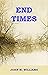 End Times by John M. Williams End Times by John M. Williams