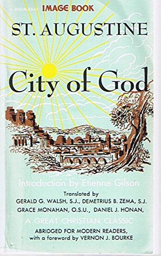 Sant Augustine: The City of God, an Abridged Version from the Translation by Gerald G. Walsh, S.J.; Demetrius B. Zema, S.J.; Grace Monahan, O.S.U.; and Daniel J. Honan (Paperback)
