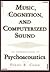 Music, Cognition, and Computerized Sound : An Introduction to Psychoacoustics(Paperback) - 2001 Edition