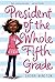 President of The Whole Fifth Grade (President Series by Sherri Winston