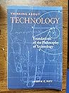 Thinking About Technology: Foundations of the Philosophy of Technology