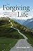The Forgiving Life: A Pathway to Overcoming Resentment and Creating a Legacy of Love (APA Lifetools)