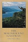 The Magnificent Gateway: A Layman's Guide to the Geology of the Columbia River Gorge (Scenic Trips to the Northwest's Geologic Past ; No. 1) The Magnificent Gateway: A Layman's Guide to the Geology of the Columbia River Gorge (Scenic Trips to the Northwest's Geologic Past ; No. 1)