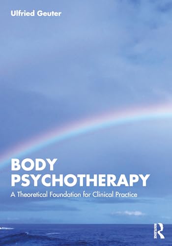 Body Psychotherapy: A Theoretical Foundation for Clinical Practice (Kindle Edition)