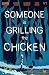 Someone is Grilling the Chi...