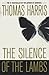 The Silence of the Lambs by Thomas Harris by Thomas Harris The Silence of the Lambs by Thomas Harris by Thomas Harris